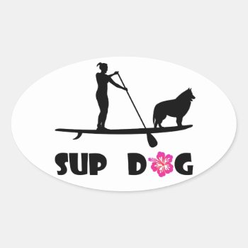 Sup Dog Oval Sticker by addictedtocruises at Zazzle