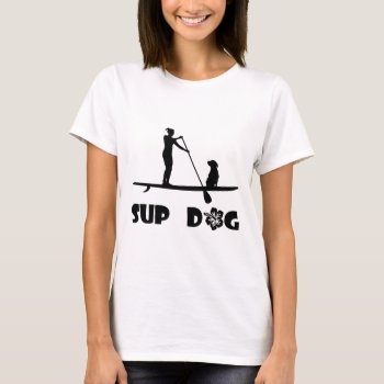Sup Dog Sitting T-shirt by addictedtocruises at Zazzle