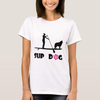 Sup Dog T-shirt by addictedtocruises at Zazzle