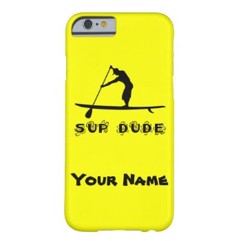 Sup Dude Barely There Iphone 6 Case by addictedtocruises at Zazzle