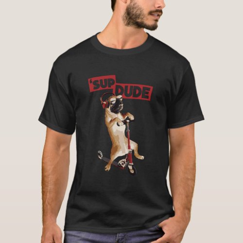 Sup Dude Humorous Dog On Scooter T_Shirt