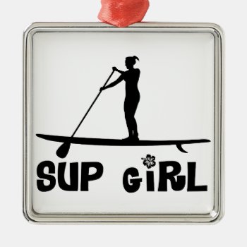 Sup Girl Metal Ornament by addictedtocruises at Zazzle
