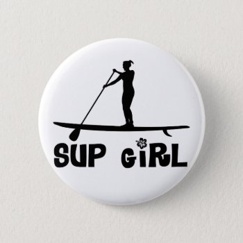 Sup Girl Pinback Button by addictedtocruises at Zazzle