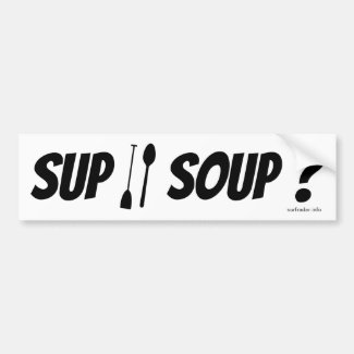 SUP or Soup? Bumper sticker