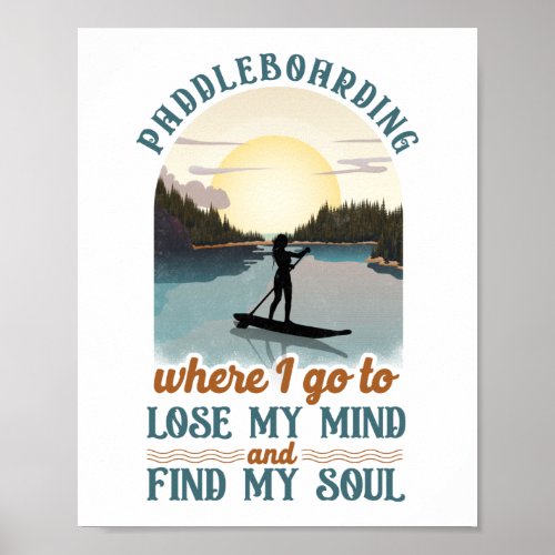 SUP Paddleboarding Where I Go To Lose My Mind Girl Poster