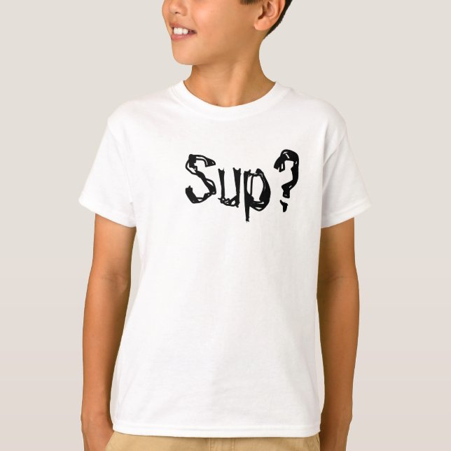 Sup? T-Shirt (Front)