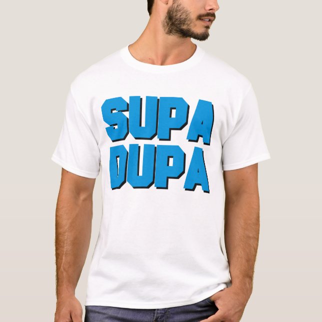 Supa Dupa T-Shirt (Front)