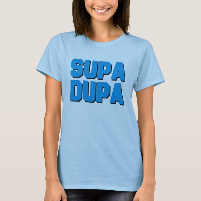 Supa Dupa T-Shirt (Front)