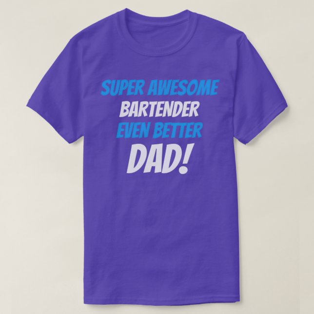 Super Awesome Bartender Even Better Dad T-Shirt (Design Front)