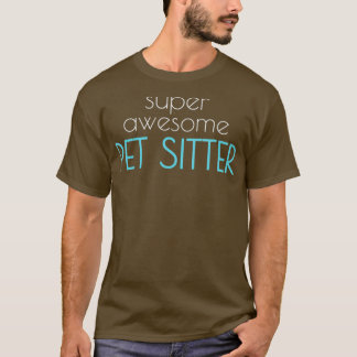 Super Awesome Pet Sitter Dog Cat Walker T-Shirt