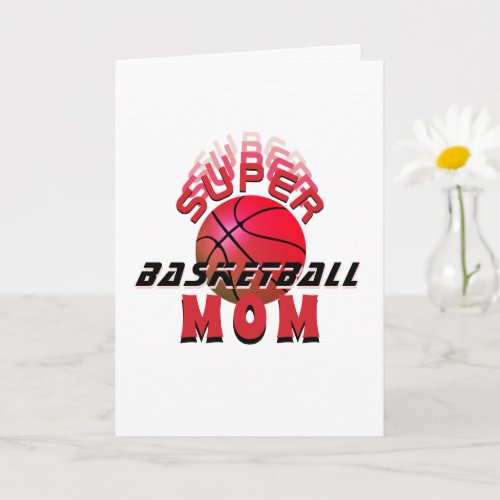 Super Basketball Mom Sporty Mother Mother`s Day  Card - Super Basketball Mom Sporty Mother Mother`s Day Card. The design has modern typography with a basketball. Great card for an active sporty mom who loves basketball. 