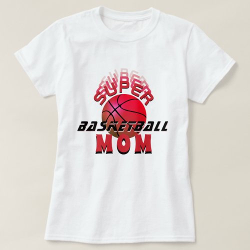 Super Basketball Mom Sporty Mother Mother`s Day T-Shirt - Super Basketball Mom Sporty Mother Mother`s Day T-Shirt. The design has modern typography with a basketball. T-shirt for a mom basketball player. Great gift for an active sporty mom who loves basketball. 