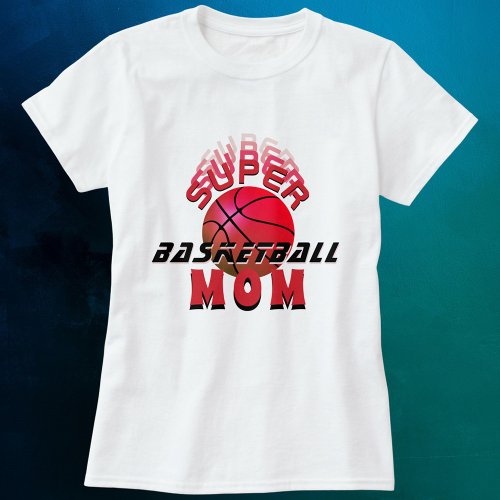 Super Basketball Mom Sporty Mother Mothers Day T_Shirt