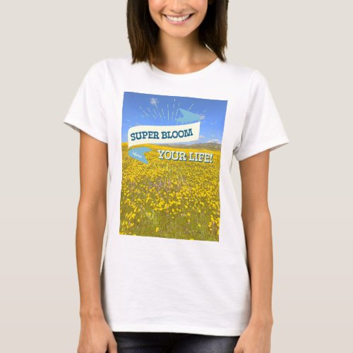 Super Bloom Your Life T_Shirt