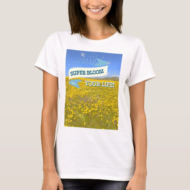 Super Bloom Your Life! T-Shirt (Front)