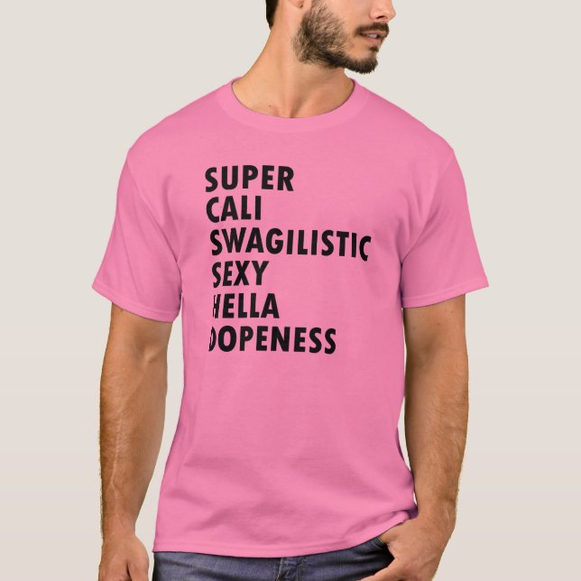 Super Cali Swagilistic Awesome Dopeness T Shirt (Front)
