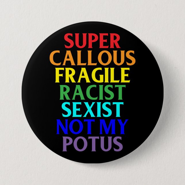 Super Callous Racist Not My POTUS, Political Humor Button (Front)