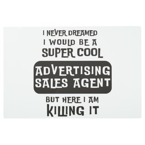 Super Cool Advertising Sales Agent Metal Print