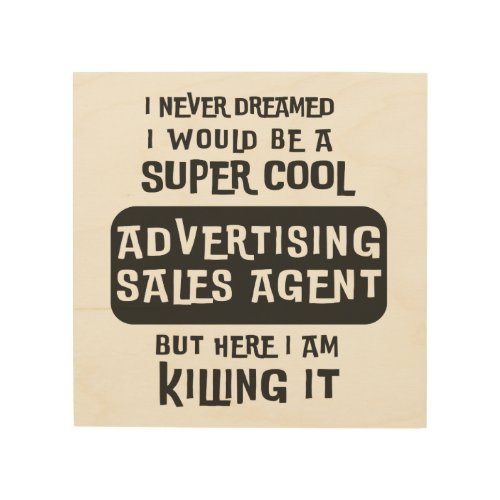 Super Cool Advertising Sales Agent Wood Wall Art