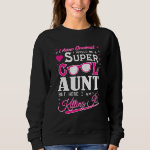 Super Cool Aunt But here I am Killing it Funny Tsh Sweatshirt