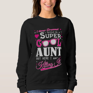 Super Cool Aunt But here I am Killing it Funny Tsh Sweatshirt