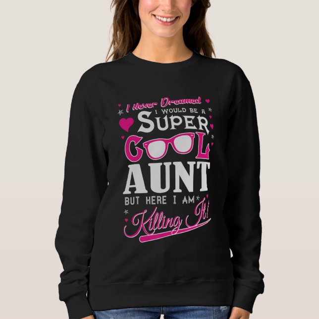 Super Cool Aunt But here I am Killing it Funny Tsh Sweatshirt (Front)