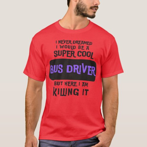 Super Cool Bus Driver 4 T_Shirt