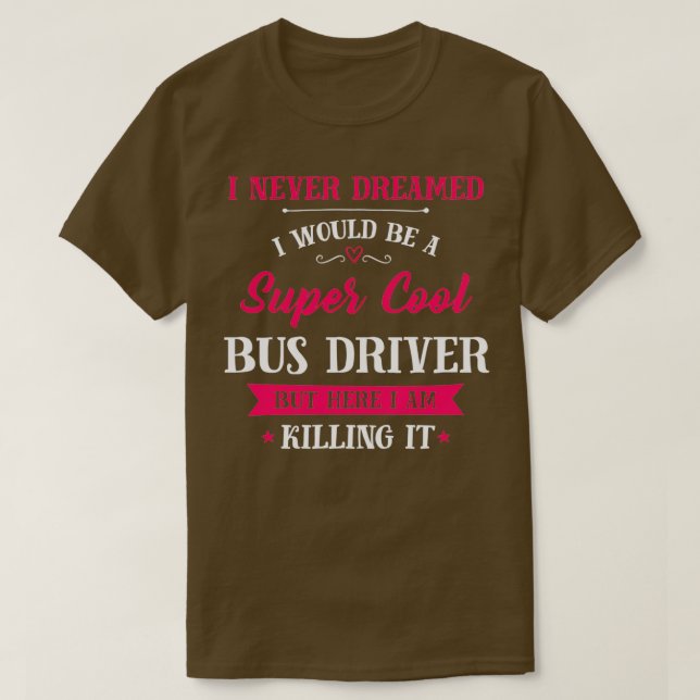 Super Cool Bus Driver Bus Driver Job T-Shirt (Design Front)