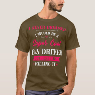 Super Cool Bus Driver Bus Driver Job T-Shirt