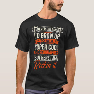 super cool CHOREOGRAPHER T-Shirt