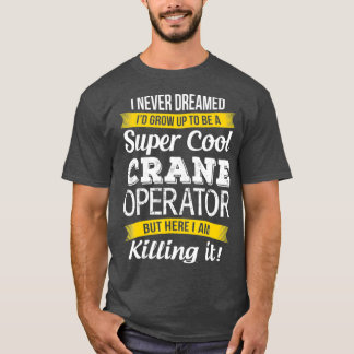 Super Cool Crane Operator Funny Gift_1 T-Shirt
