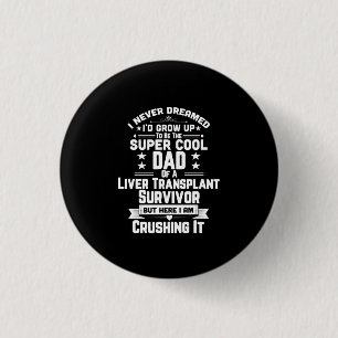 Super Cool Dad Of A Liver Transplant Survivor Gift Button