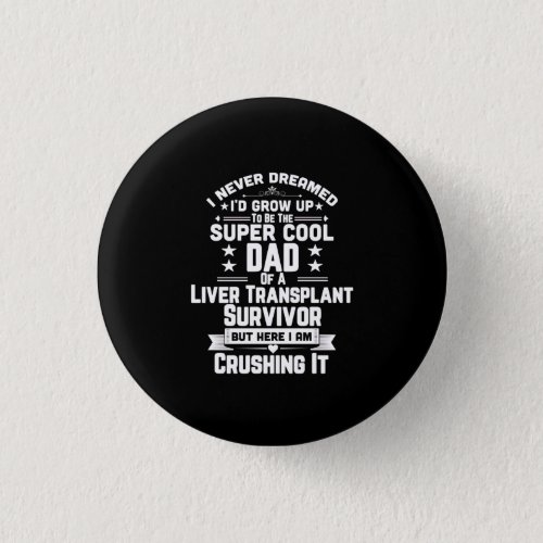 Super Cool Dad Of A Liver Transplant Survivor Gift Button