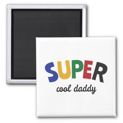 Super cool daddy magnet