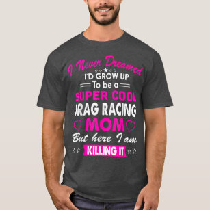 Super Cool Drag Racing Mom Womens Sports Cheering  T-Shirt