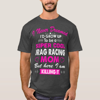 Super Cool Drag Racing Mom Womens Sports Cheering T-Shirt