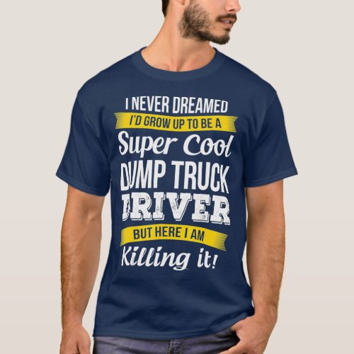 Super Cool Dump Truck Driver  Funny Gift T_Shirt