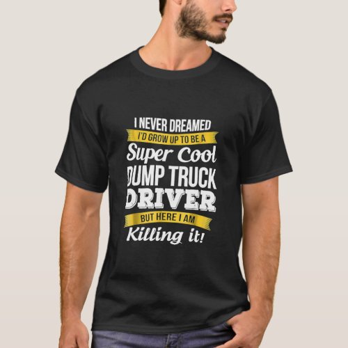 Super Cool Dump Truck Driver T_Shirt Funny Gift