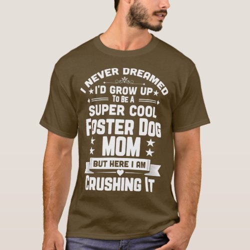 Super Cool Foster Dog Mom Funny Puppy Lover T_Shirt