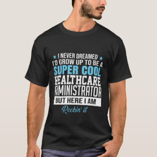 Super Cool Healthcare Administrator – Funny Work T-Shirt