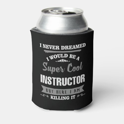 Super Cool Instructor Can Cooler