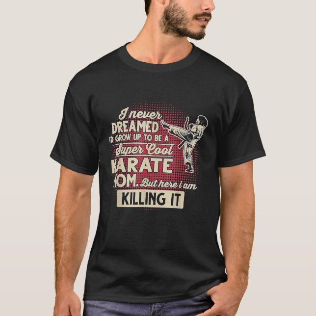 Super Cool Karate Mom But Here I Am Killing It T-Shirt (Front)