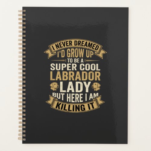 Super Cool Labrador Lady Dog Lover Planner