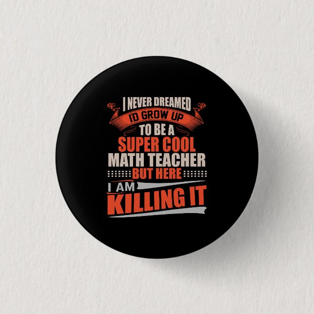 Super cool math teacher killing it pinback button (Front)