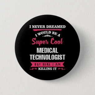 Super Cool Medical Technologist Button