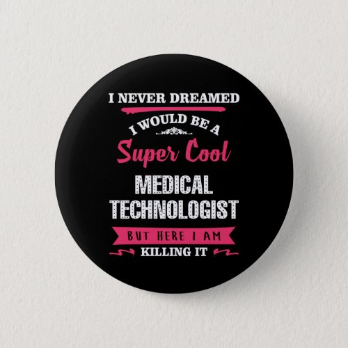 Super Cool Medical Technologist Button