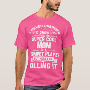 Super Cool Mom Of A Trumpet Player Marching Band T-Shirt