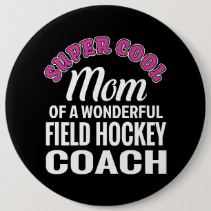 Super Cool Mom of Field Hockey Coach Funny Gift Button