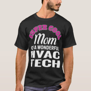 Super Cool Mom of HVAC Tech Funny Gift T-Shirt