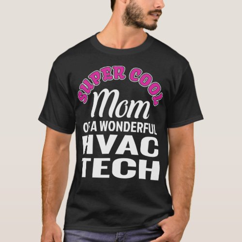 Super Cool Mom of HVAC Tech Funny Gift  T_Shirt